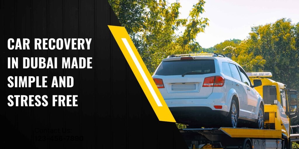 Stress-Free Car Recovery in Dubai is Possible