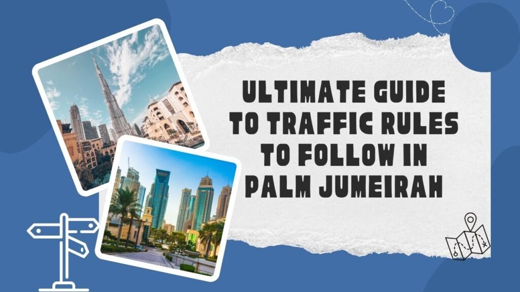 Ultimate Guide to Traffic Rules to Follow in Palm Jumeirah
