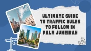 Ultimate Guide to Traffic Rules to Follow in Palm Jumeirah