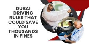 Dubai Driving Rules That Could Save You Thousands in Fines