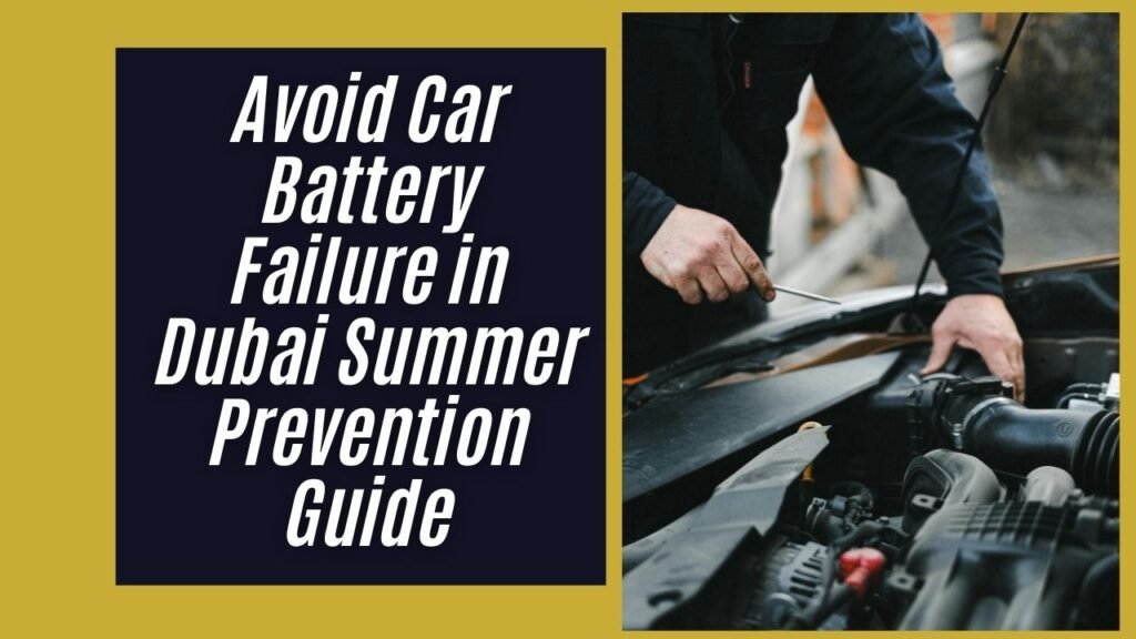 Avoid Car Battery Failure in Dubai Summer-Prevention Guide