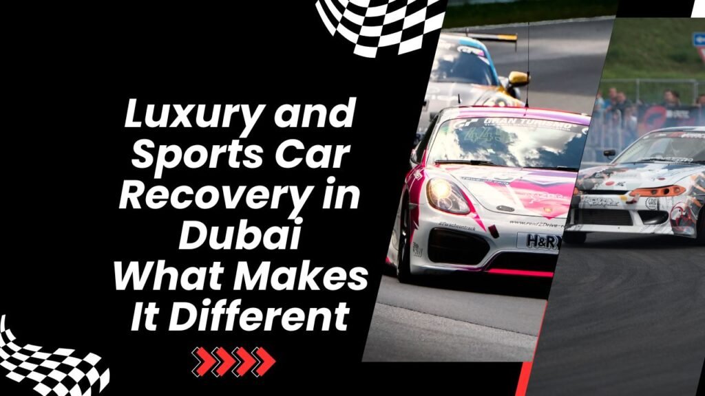 Luxury and Sports Car Recovery in Dubai