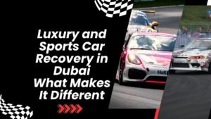 Luxury and Sports Car Recovery in Dubai