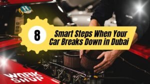 8 Smart Steps When Your Car Breaks Down in Dubai