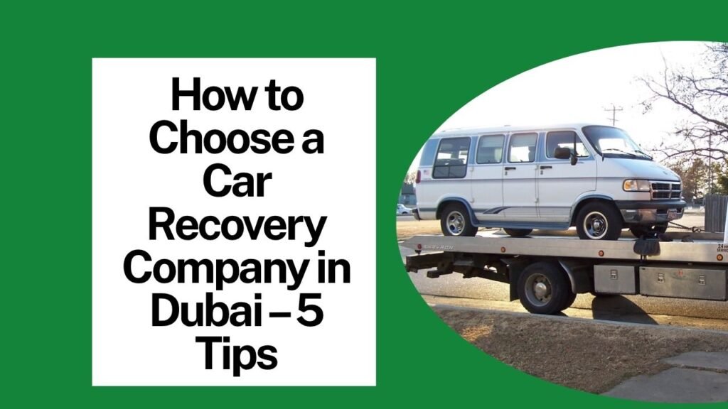 How to Choose a Car Recovery Company in Dubai – 5 Tips