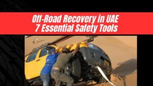 Off-Road Recovery in UAE – 7 Essential Safety Tools