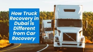 How Truck Recovery in Dubai is Different from Car Recovery