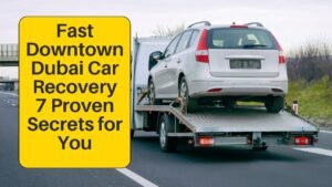 Fast Downtown Dubai Car Recovery: 7 Proven Secrets for You
