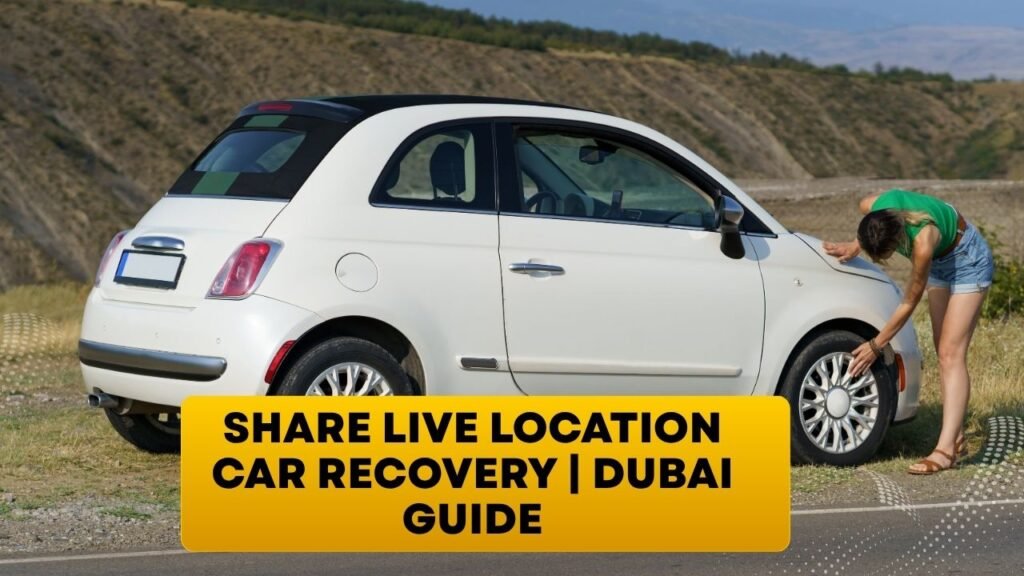 Share Live Location Car Recovery | Dubai Guide
