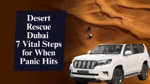 7 Vital Steps for Desert Rescue Dubai When Panic Hits