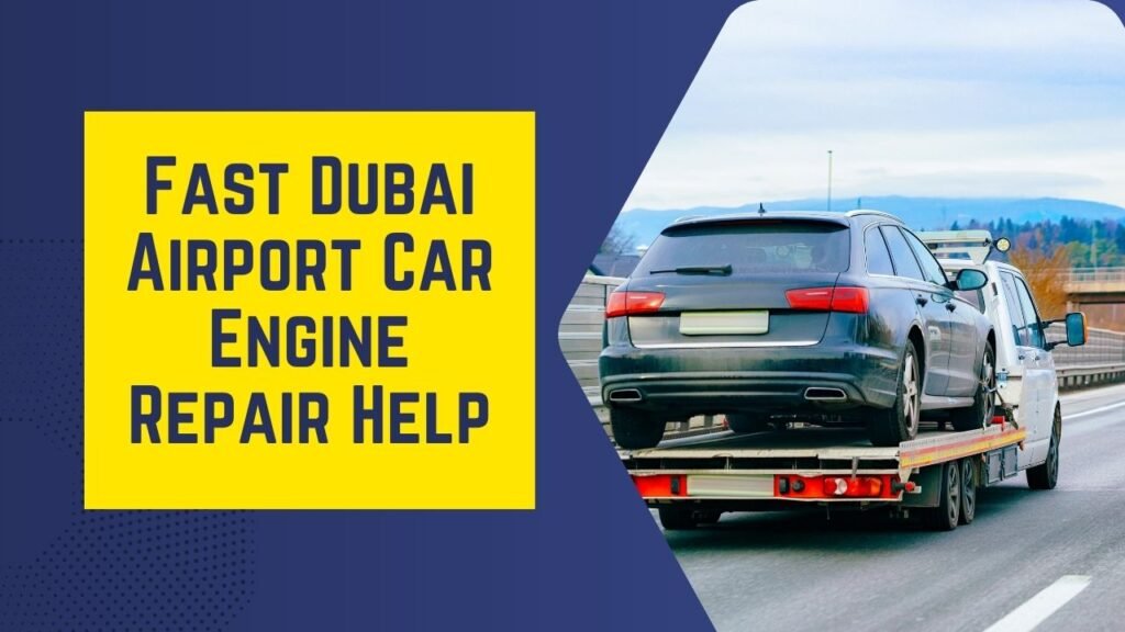 Fast Dubai Airport Car Engine Repair Help